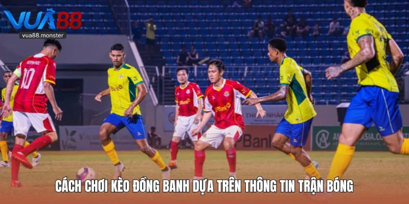Cách chơi kèo đồng banh dựa trên thông tin trận bóng