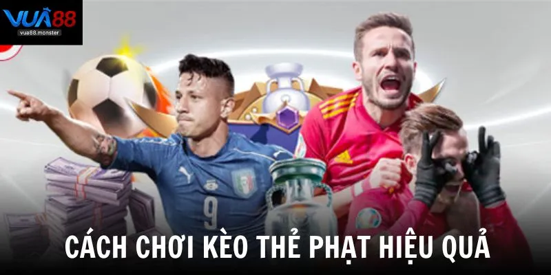 Chia sẻ kinh nghiệm cách chơi kèo thẻ phạt hiệu quả từ các cao thủ