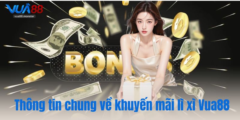 Thông tin chung về khuyến mãi lì xì Vua88
